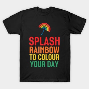 Umbrella rainbow : splash rainbow to colour your day-4 T-Shirt